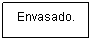 Cuadro de texto: Envasado.
