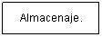 Cuadro de texto: Almacenaje.
